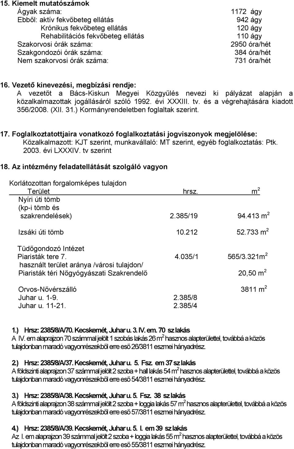 Vezető kinevezési, megbízási rendje: A vezetőt a Bács-Kiskun Megyei Közgyűlés nevezi ki pályázat alapján a közalkalmazottak jogállásáról szóló 1992. évi XXXIII. tv.