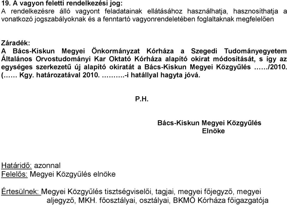 módosítását, s így az egységes szerkezetű új alapító okiratát a Bács-Kiskun Megyei Közgyűlés /2010. ( Kgy. határozatával 2010..-i hatállyal hagyta jóvá. P.H.