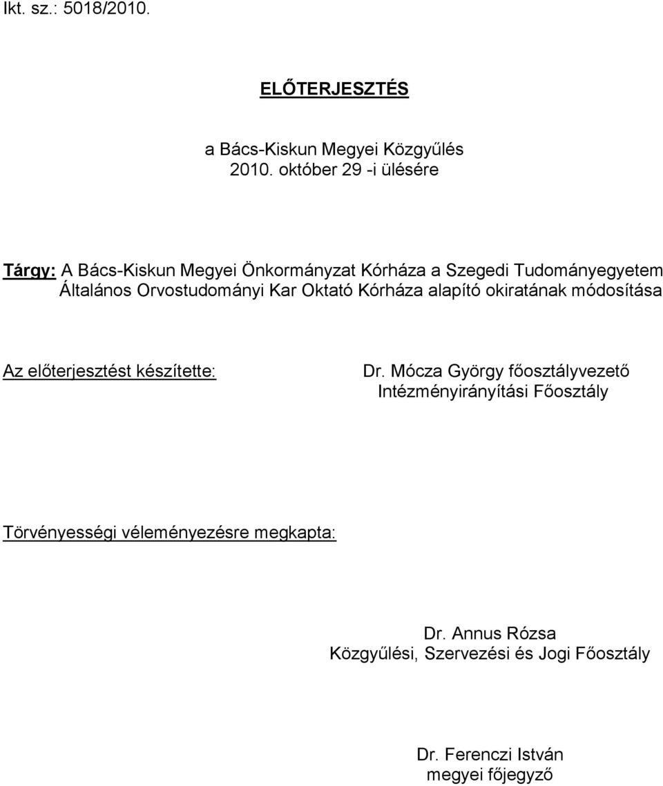 Orvostudományi Kar Oktató Kórháza alapító okiratának módosítása Az előterjesztést készítette: Dr.