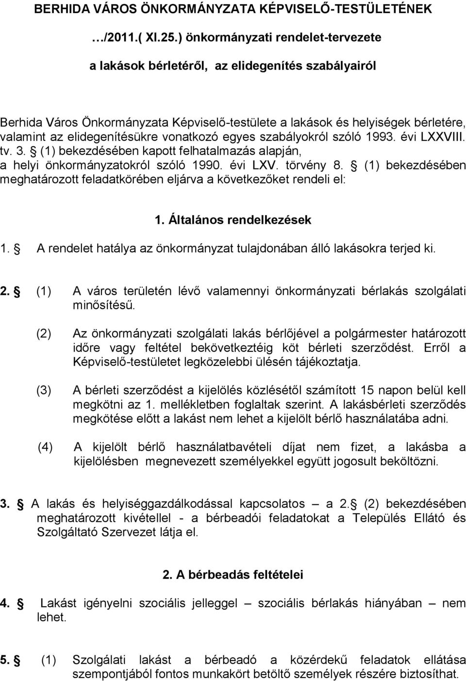 vonatkozó egyes szabályokról szóló 1993. évi LXXVIII. tv. 3. (1) bekezdésében kapott felhatalmazás alapján, a helyi önkormányzatokról szóló 1990. évi LXV. törvény 8.