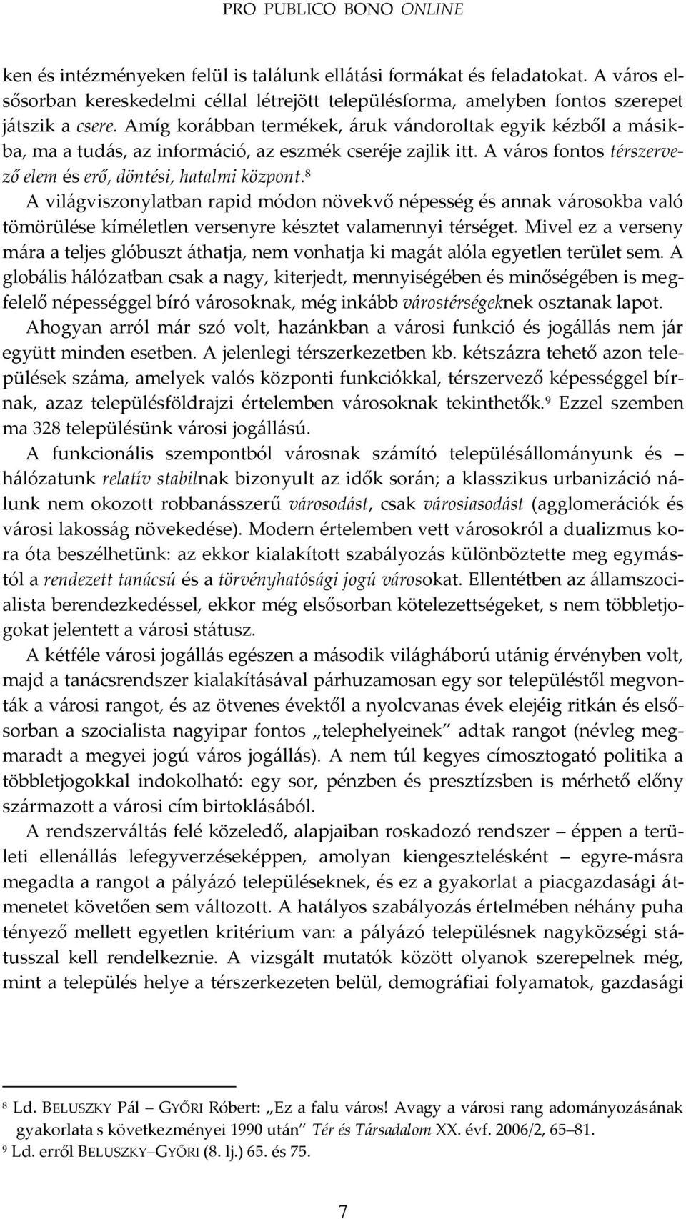 8 A vil{gviszonylatban rapid módon növekvő népesség és annak v{rosokba való tömörülése kíméletlen versenyre késztet valamennyi térséget.