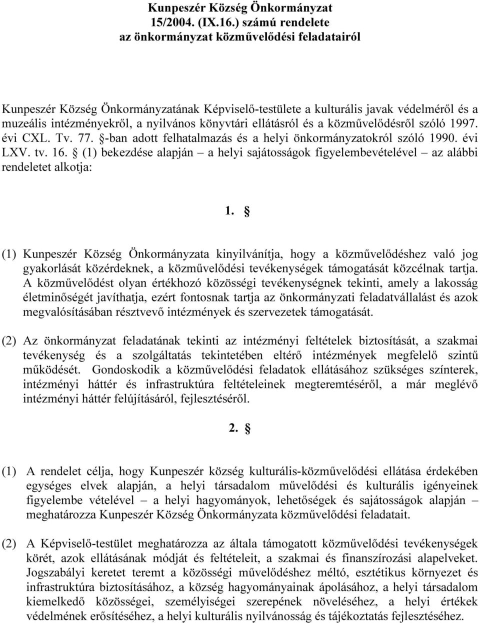 ellátásról és a közművelődésről szóló 1997. évi CXL. Tv. 77. -ban adott felhatalmazás és a helyi önkormányzatokról szóló 1990. évi LXV. tv. 16.