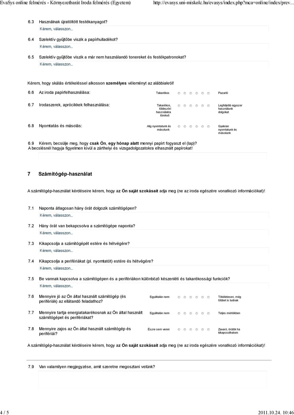 7 Irodaszerek, aprócikkek felhasználása: Takarékos, többszöri használatra törekvő Legfeljebb egyszer használunk dolgokat 6.