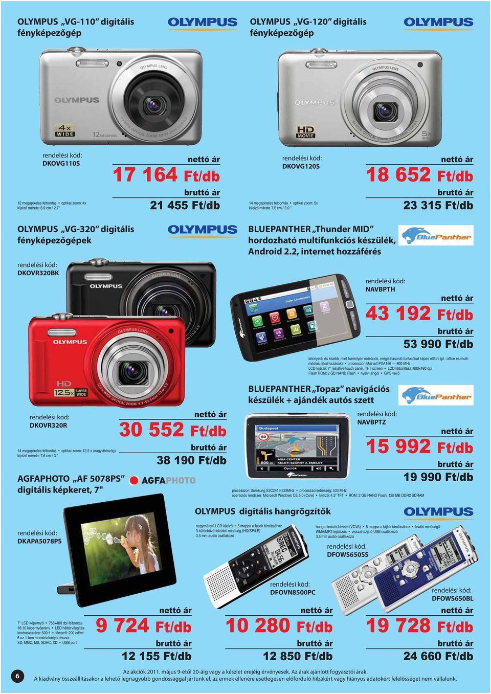 készülék, Android 2.2, internet hozzáférés NAVBPTH 43 192 Ft/db 53 990 Ft/db könnyebb és kisebb, mint bármilyen notebook, mégis hasonló funkciókat képes ellátni (pl.