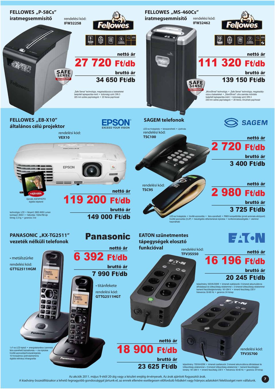 megakadályozza a baleseteket SilentShred : ultra csendes működés beépített lapkapacitás-mérő biztonsági szint: DIN 4 230 mm széles papíradagoló 28 literes, kihúzható papírkosár FELLOWES EB-X10