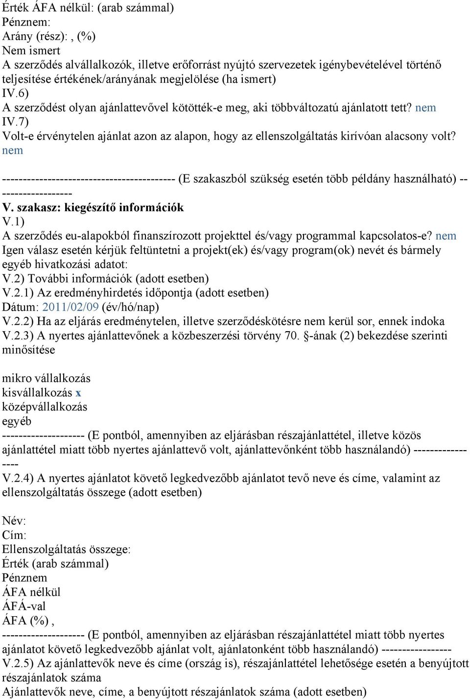 7) Volt-e érvénytelen ajánlat azon az alapon, hogy az ellenszolgáltatás kirívóan alacsony volt?
