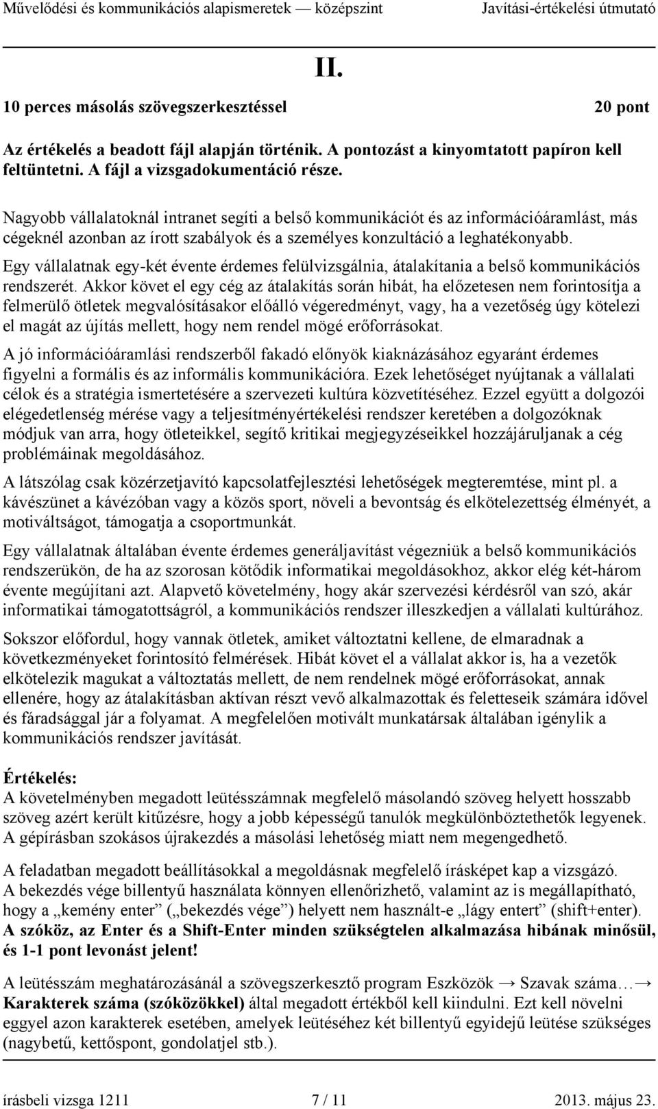 Egy vállalatnak egy-két évente érdemes felülvizsgálnia, átalakítania a belső kommunikációs rendszerét.
