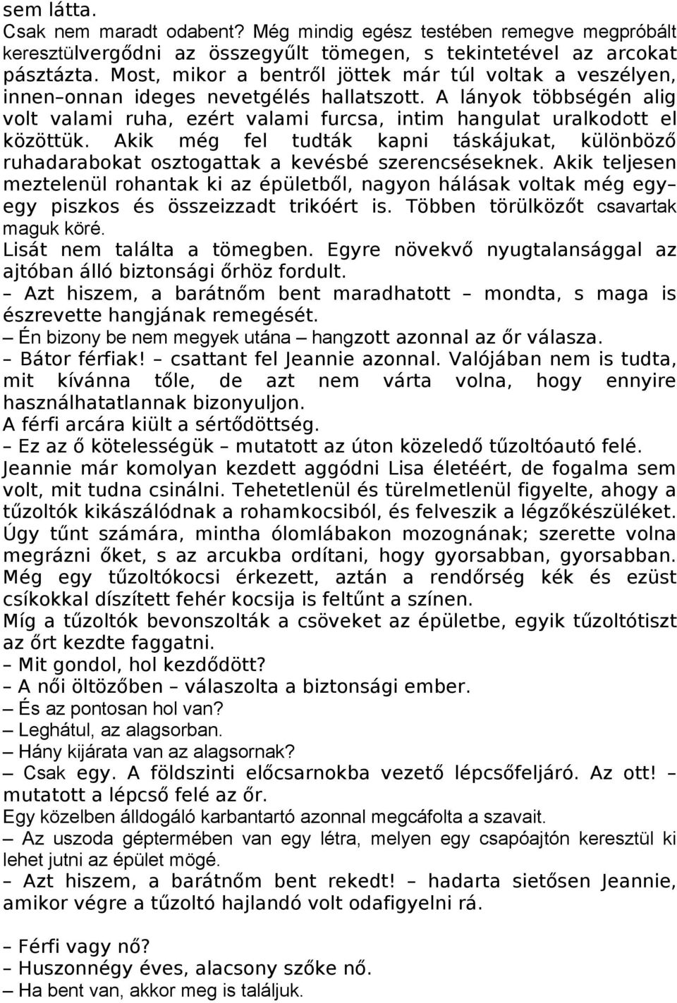 A lányok többségén alig volt valami ruha, ezért valami furcsa, intim hangulat uralkodott el közöttük.