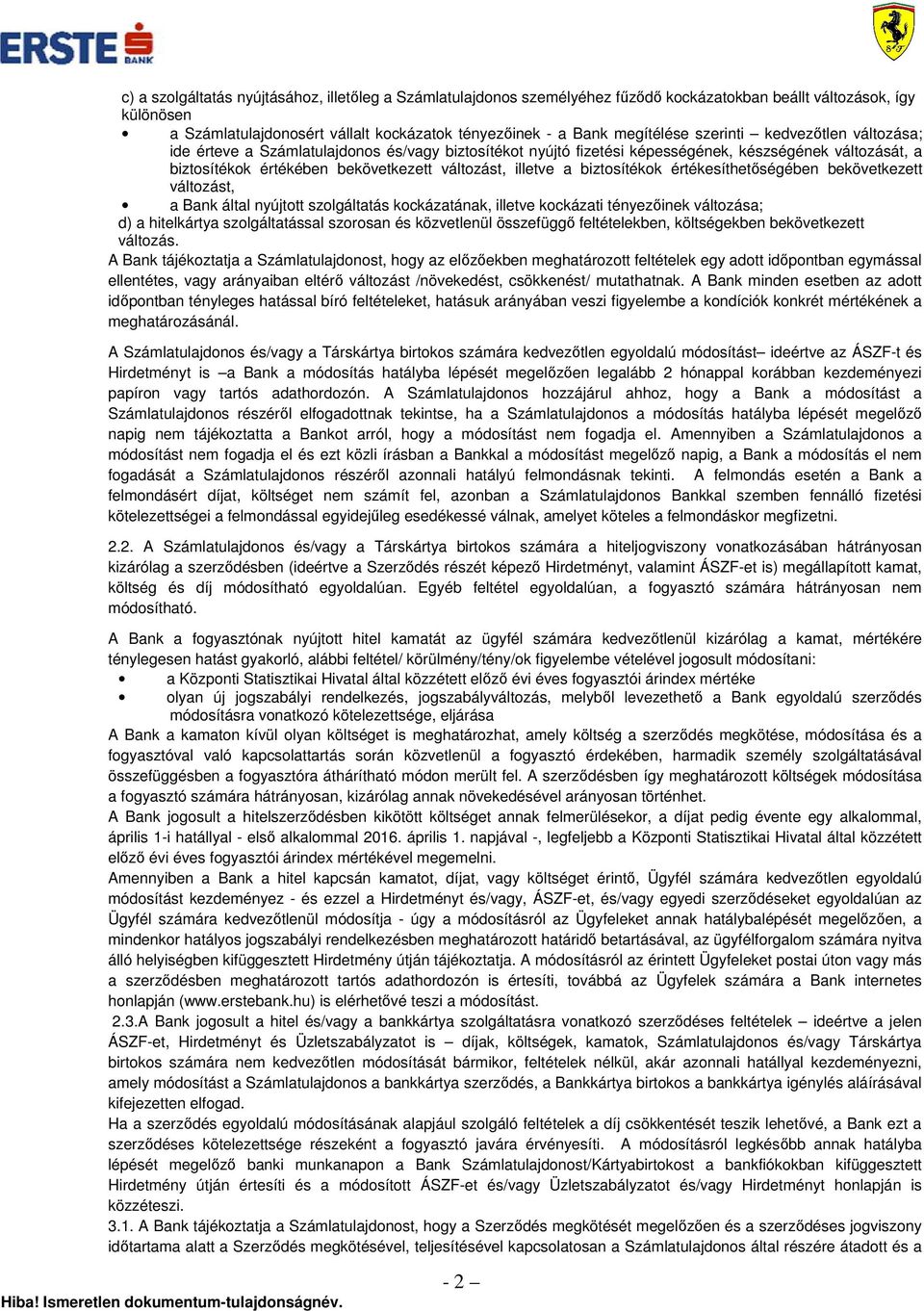 biztosítékok értékesíthetőségében bekövetkezett változást, a Bank által nyújtott szolgáltatás kockázatának, illetve kockázati tényezőinek változása; d) a hitelkártya szolgáltatással szorosan és