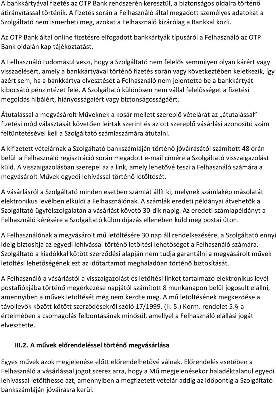 Az OTP Bank által online fizetésre elfogadott bankkártyák típusáról a Felhasználó az OTP Bank oldalán kap tájékoztatást.