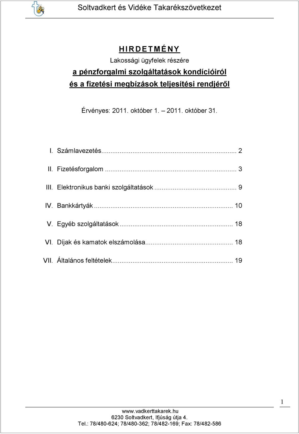 Számlavezetés... 2 II. Fizetésforgalom... 3 III. Elektronikus banki szolgáltatások... 9 IV.