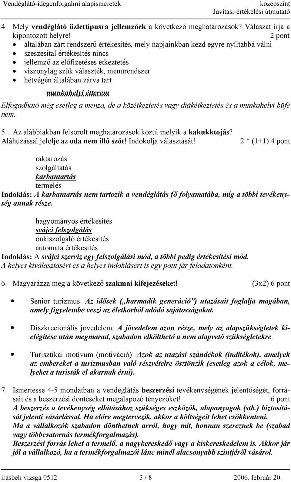 hétvégén általában zárva tart munkahelyi étterem Elfogadható még esetleg a menza, de a közétkeztetés vagy diákétkeztetés és a munkahelyi büfé nem. 5.