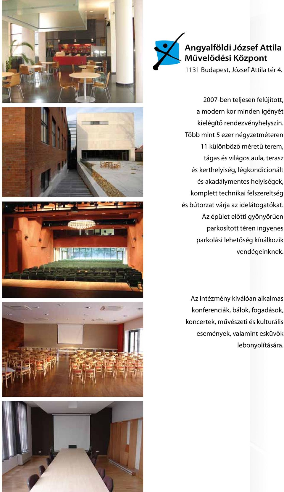 helyiségek, komplett technikai felszereltség és bútorzat várja az idelátogatókat.