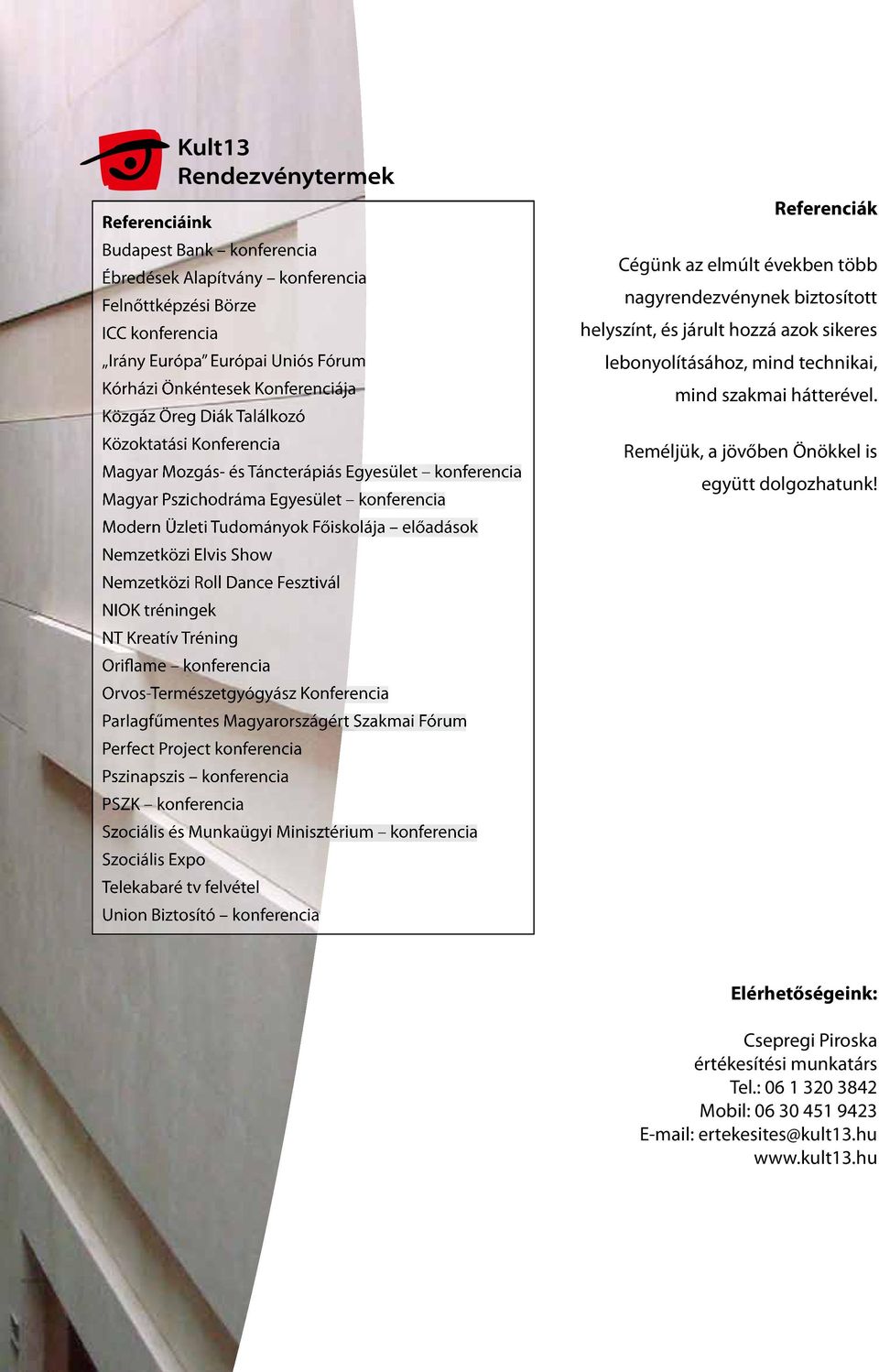 Nemzetközi Roll Dance Fesztivál NIOK tréningek NT Kreatív Tréning Oriflame konferencia Orvos-Természetgyógyász Konferencia Parlagfűmentes agyarországért Szakmai Fórum Perfect Project konferencia