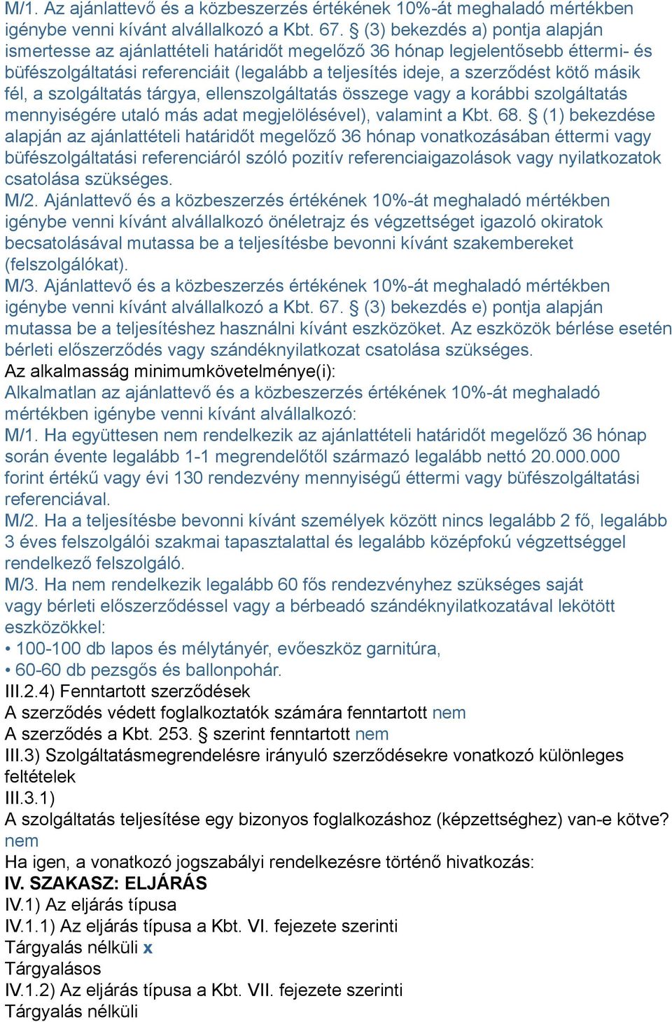 fél, a szolgáltatás tárgya, ellenszolgáltatás összege vagy a korábbi szolgáltatás mennyiségére utaló más adat megjelölésével), valamint a Kbt. 68.