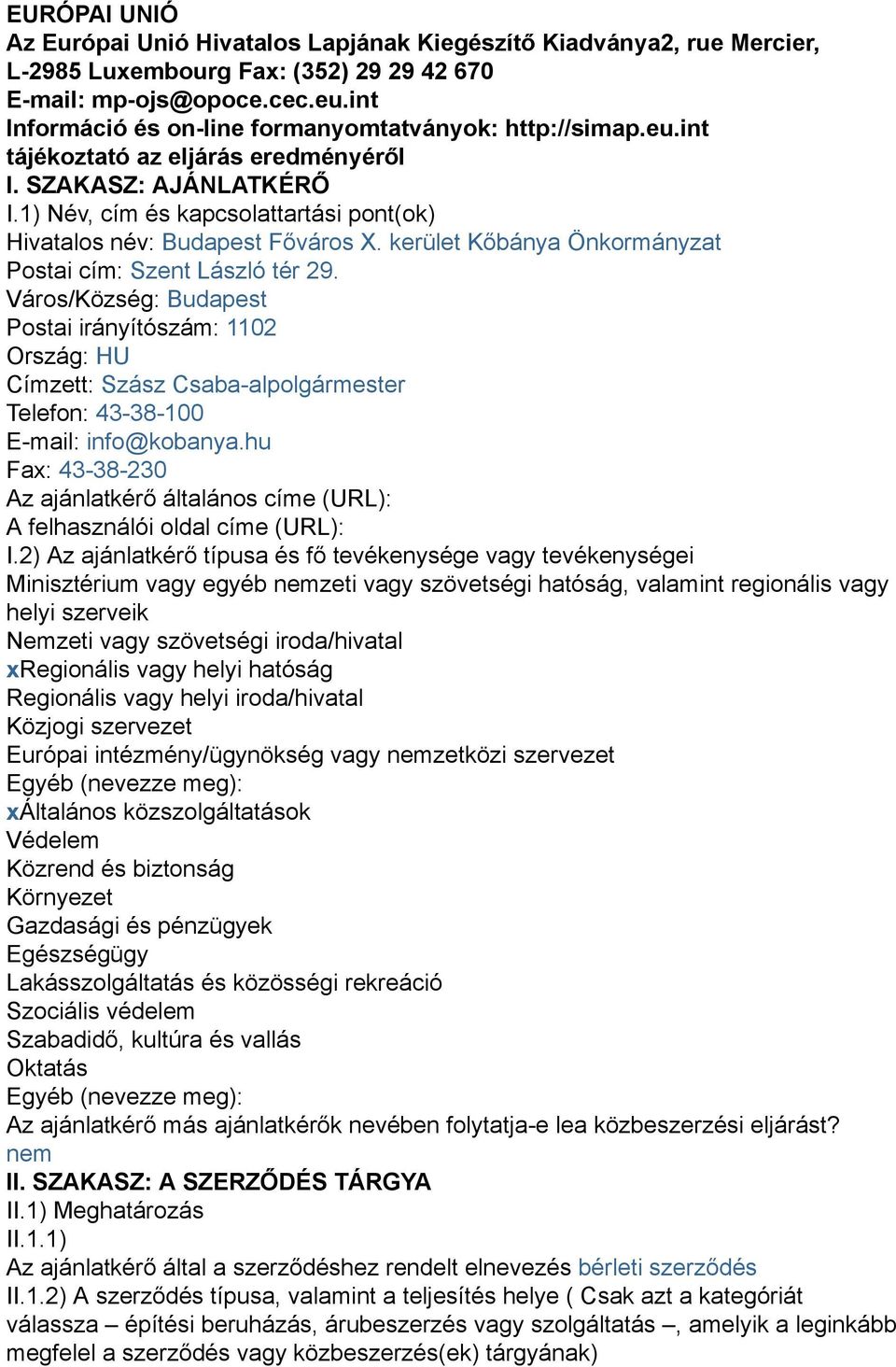 1) Név, cím és kapcsolattartási pont(ok) Hivatalos név: Budapest Főváros X. kerület Kőbánya Önkormányzat Postai cím: Szent László tér 29.