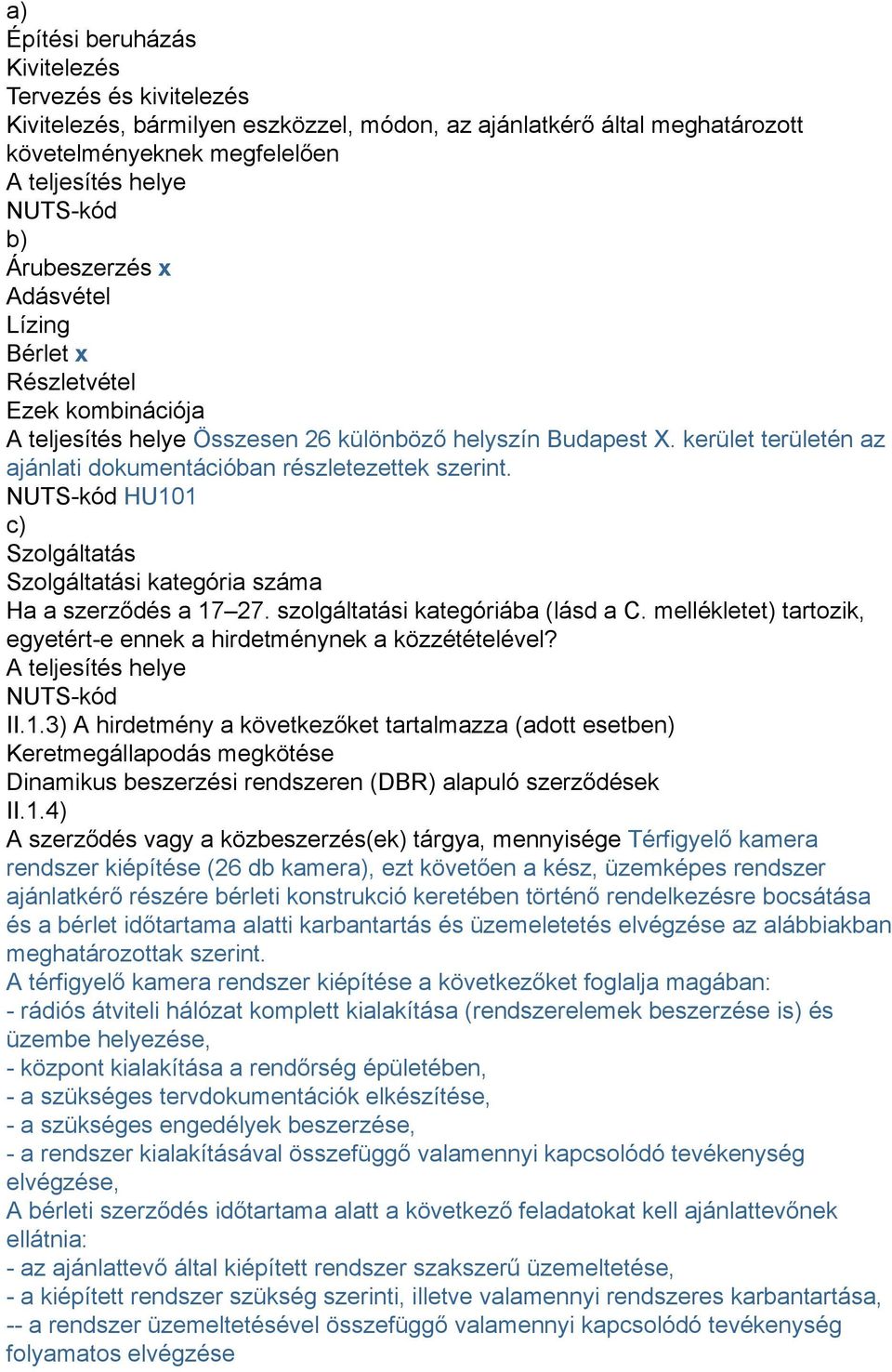 kerület területén az ajánlati dokumentációban részletezettek szerint. NUTS-kód HU101 c) Szolgáltatás Szolgáltatási kategória száma Ha a szerződés a 17 27. szolgáltatási kategóriába (lásd a C.