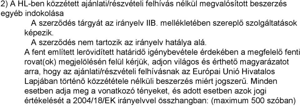 A fent említett lerövidített határidő igénybevétele érdekében a megfelelő fenti rovat(ok) megjelölésén felül kérjük, adjon világos és érthető magyarázatot arra, hogy