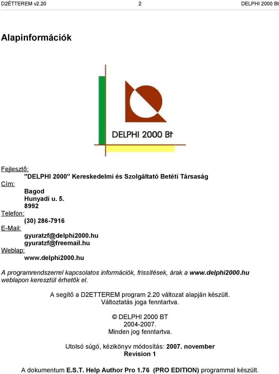 delphi2000.hu weblapon keresztül érhetők el. A segítő a D2ETTEREM program 2.20 változat alapján készült. Változtatás joga fenntartva. DELPHI 2000 BT 2004-2007.