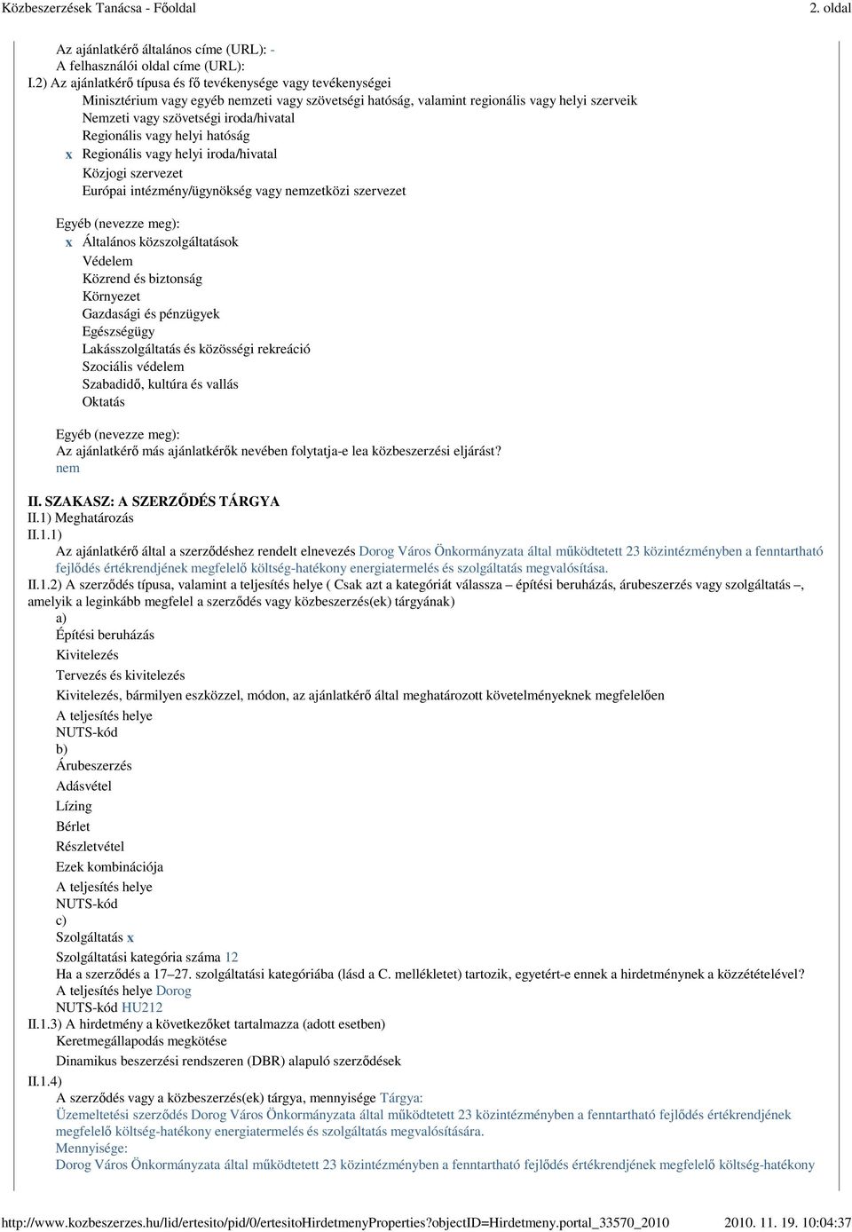Regionális vagy helyi hatóság x Regionális vagy helyi iroda/hivatal Közjogi szervezet Európai intézmény/ügynökség vagy nemzetközi szervezet Egyéb (nevezze meg): x Általános közszolgáltatások Védelem