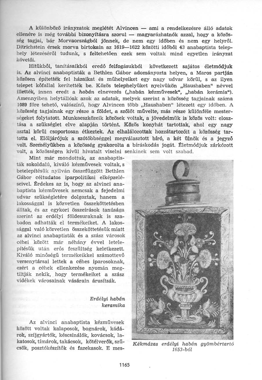 A különböző irányzatok meglétét Alvincen ami a rendelkezésre álló adatok ellenére is még további bizonyításra szorul magyarázhatnók azzal, hogy a közösség tagjai, bár Morvaországból jönnek, de nem