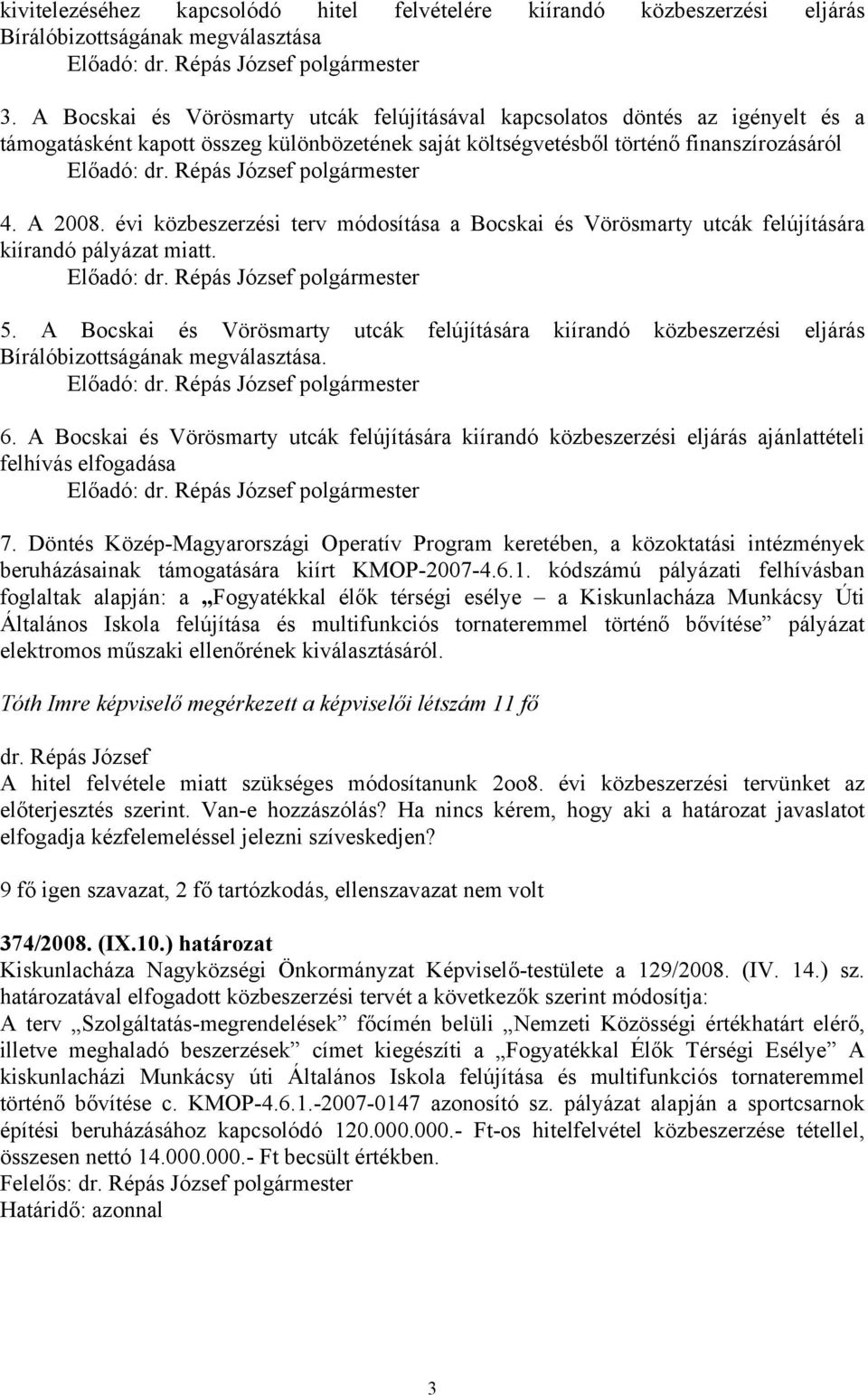 A 2008. évi közbeszerzési terv módosítása a Bocskai és Vörösmarty utcák felújítására kiírandó pályázat miatt. Előadó: polgármester 5.