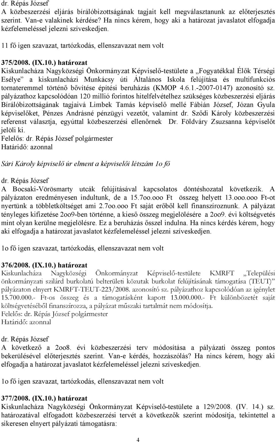 ) határozat Kiskunlacháza Nagyközségi Önkormányzat Képviselő-testülete a Fogyatékkal Élők Térségi Esélye a kiskunlacházi Munkácsy úti Általános Iskola felújítása és multifunkciós tornateremmel