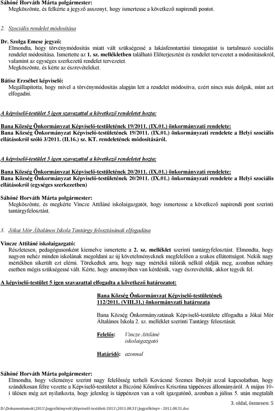 kségessé a lakásfenntartási támogatást is tartalmazó szociális rendelet módosítása. Ismertette az 1. sz. mellékletben található Előterjesztést és rendelet tervezetet a módosításokról, valamint az egységes szerkezetű rendelet tervezetet.