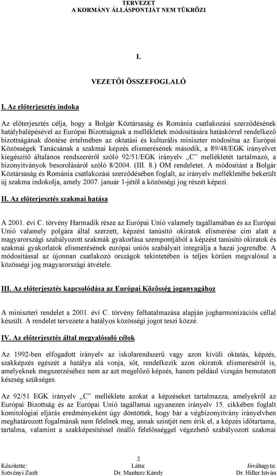 rendelkező bizottságának döntése értelmében az oktatási és kulturális miniszter módosítsa az Európai Közösségek Tanácsának a szakmai képzés elismerésének második, a 89/48/EGK irányelvet kiegészítő