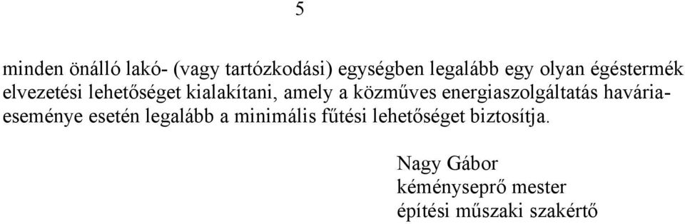 energiaszolgáltatás haváriaeseménye esetén legalább a minimális fűtési