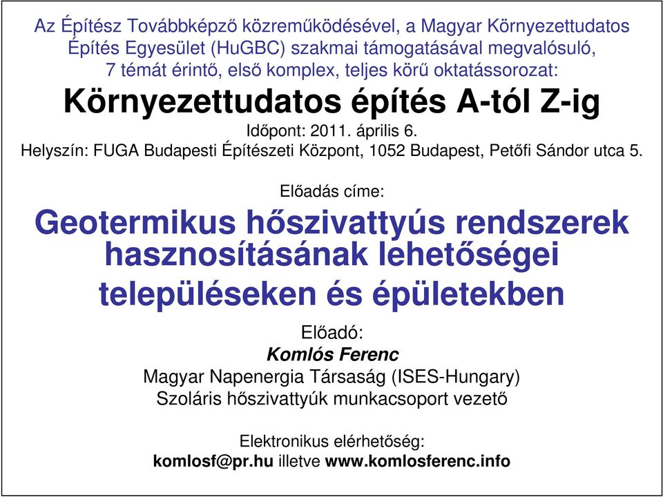 Helyszín: FUGA Budapesti Építészeti Központ, 1052 Budapest, Petıfi Sándor utca 5.