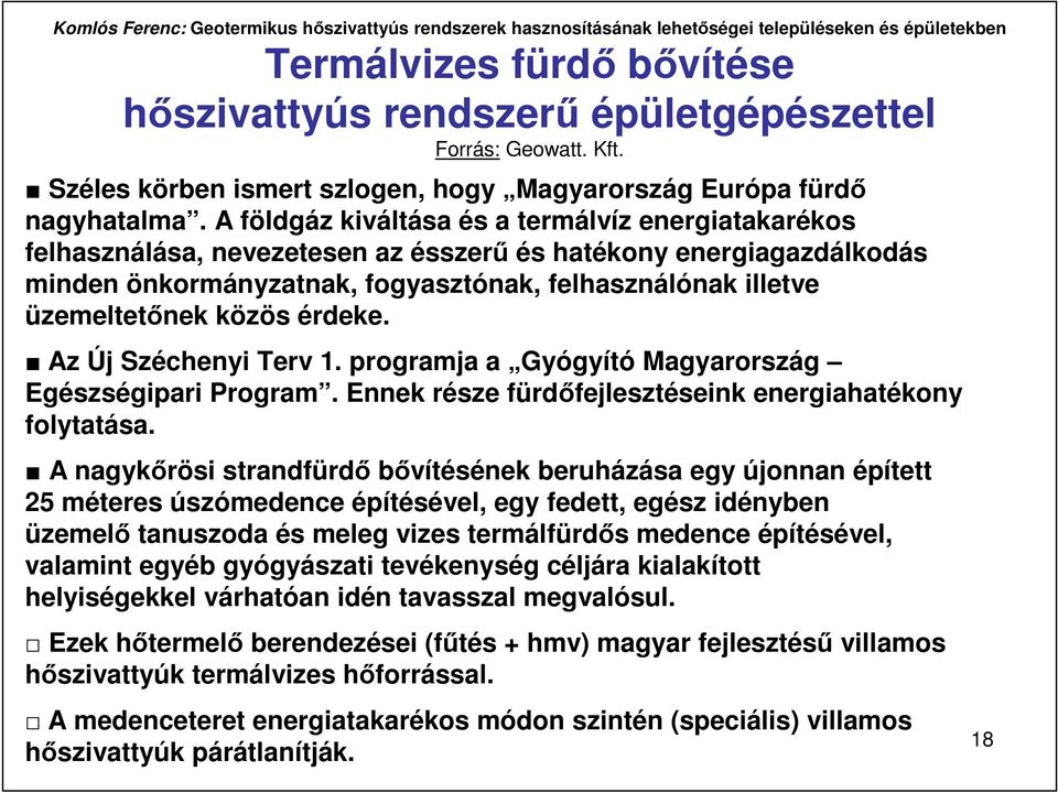 közös érdeke. Az Új Széchenyi Terv 1. programja a Gyógyító Magyarország Egészségipari Program. Ennek része fürdıfejlesztéseink energiahatékony folytatása.