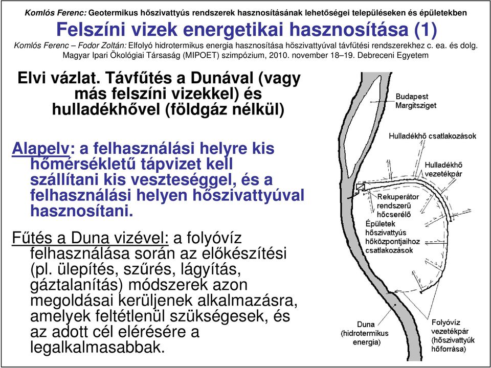 Távfőtés a Dunával (vagy más felszíni vizekkel) és hulladékhıvel (földgáz nélkül) Alapelv: a felhasználási helyre kis hımérséklető tápvizet kell szállítani kis veszteséggel, és a