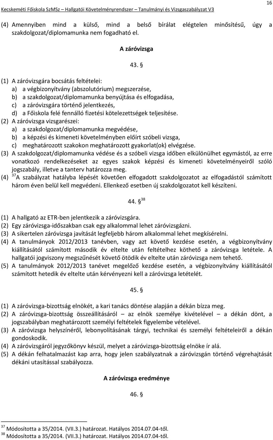 felé fennálló fizetési kötelezettségek teljesítése.