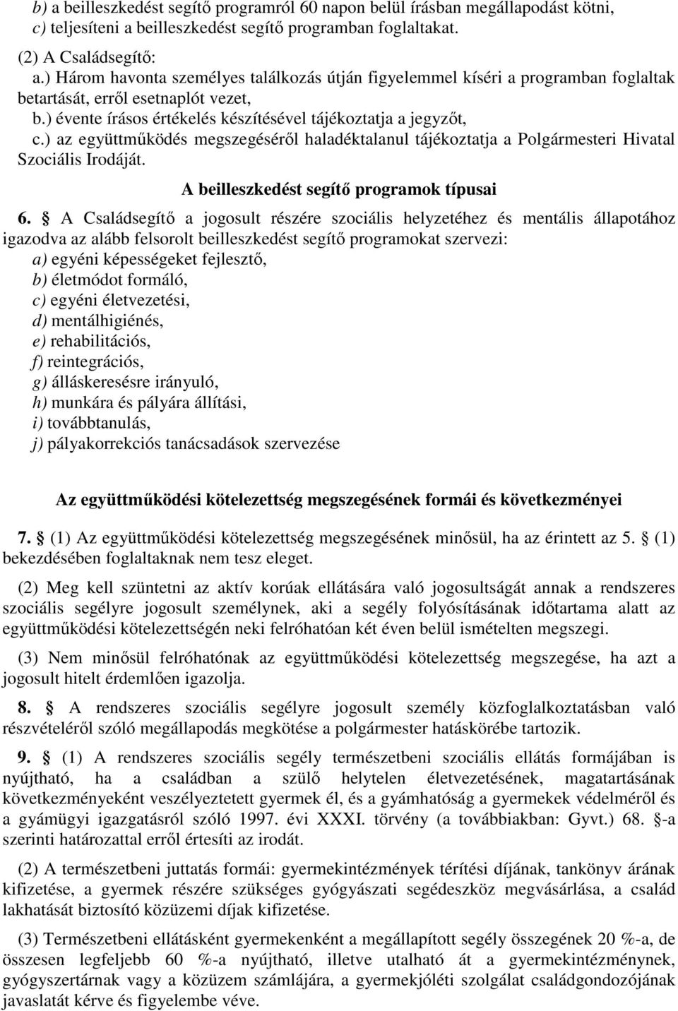 ) az együttmőködés megszegésérıl haladéktalanul tájékoztatja a Polgármesteri Hivatal Szociális Irodáját. A beilleszkedést segítı programok típusai 6.