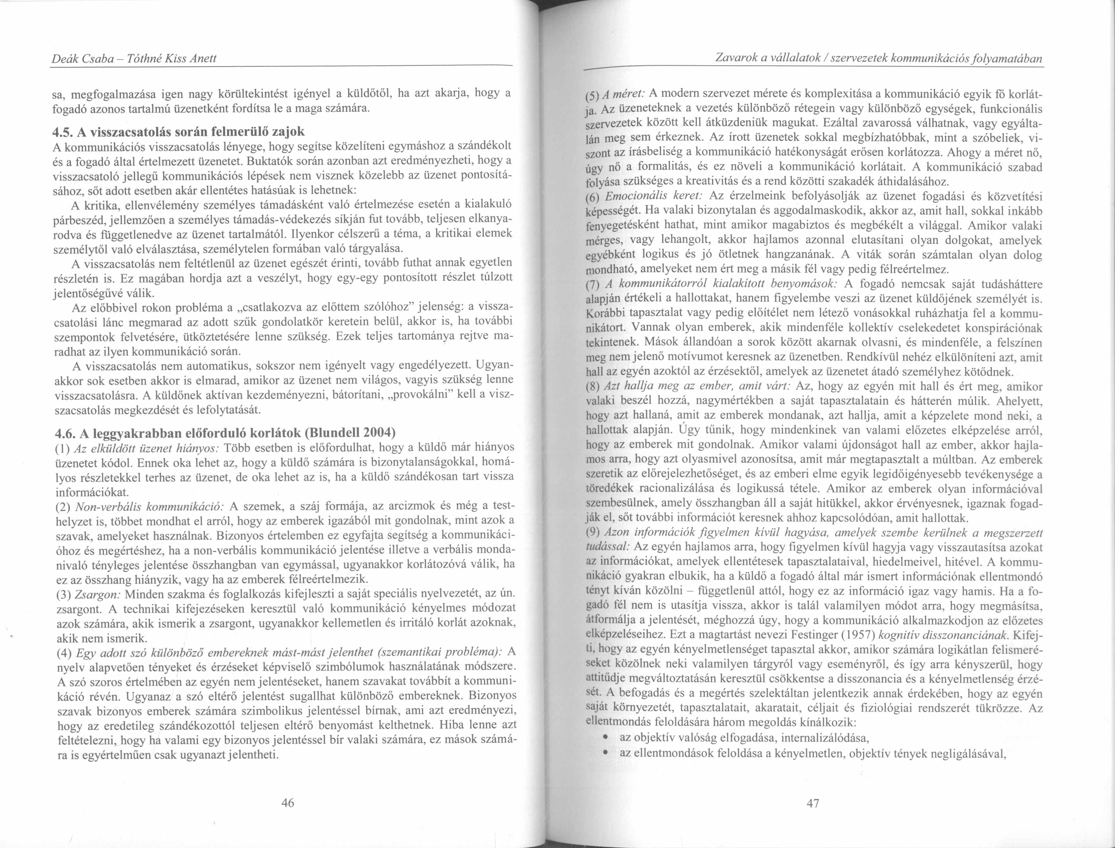 Zavarok a vállalatok / szervezetek kommunikációs folyamatában sa, megfogalmazása igen nagy körültekintést igényel a küldőtől, ha azt akarja, hogy a fogadó azonos tartalmú üzenetként fordítsa le a