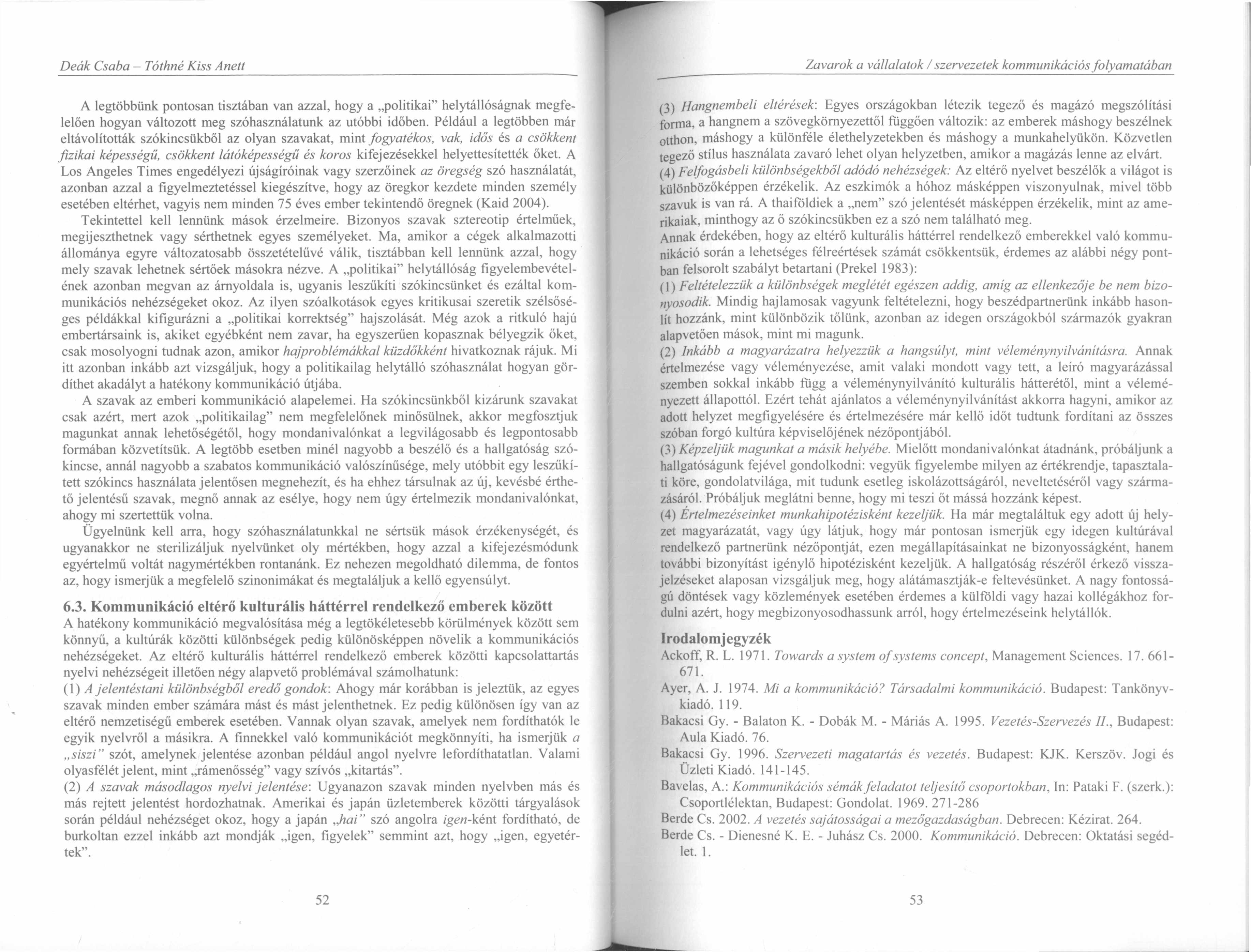 Zavarok a vállalatok / szervezetek kommunikációs folyamatában A legtöbbünk pontosan tisztában van azzal, hogy a politikai helytállóságnak megfelelően hogyan változott meg szóhasználatunk az utóbbi