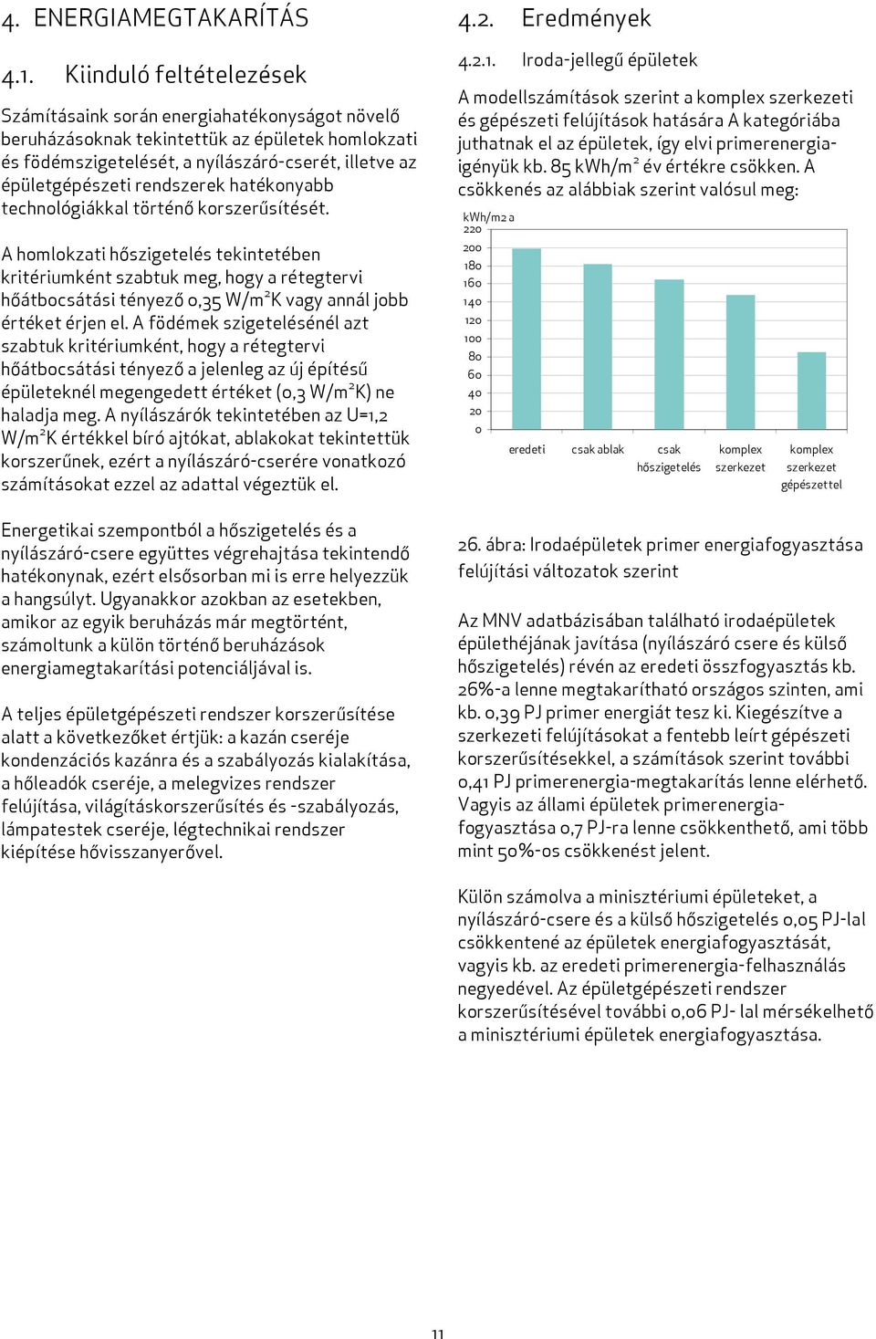 rendszerek hatékonyabb technológiákkal történő korszerűsítését.
