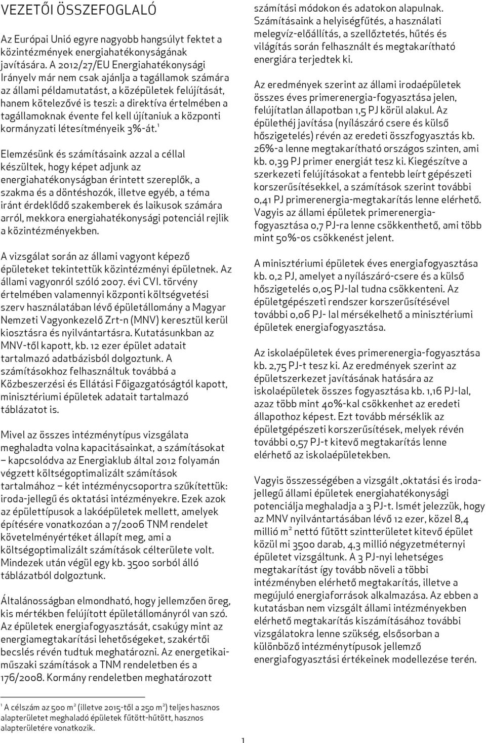 évente fel kell újítaniuk a központi kormányzati létesítményeik 3%-át.