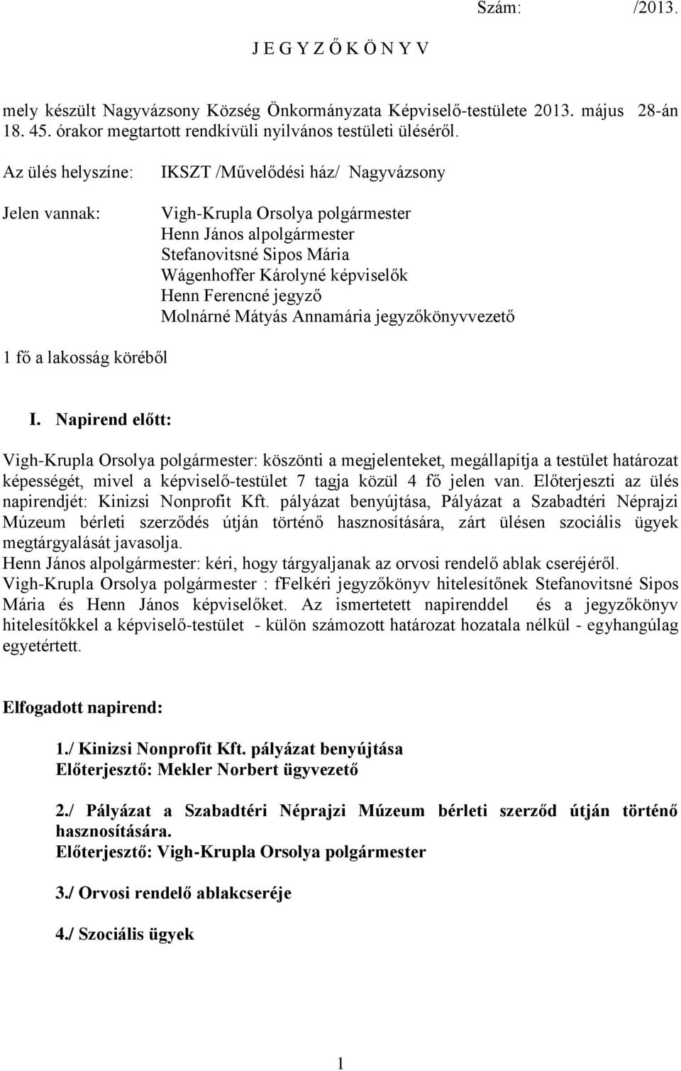 jegyző Molnárné Mátyás Annamária jegyzőkönyvvezető 1 fő a lakosság köréből I.