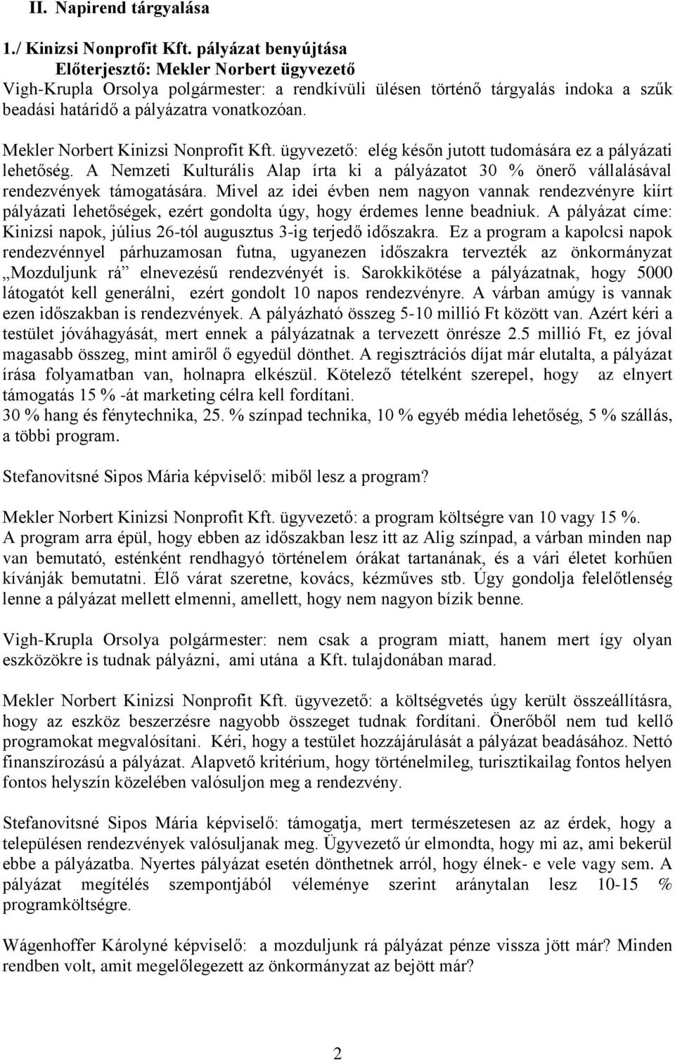 Mekler Norbert Kinizsi Nonprofit Kft. ügyvezető: elég későn jutott tudomására ez a pályázati lehetőség.