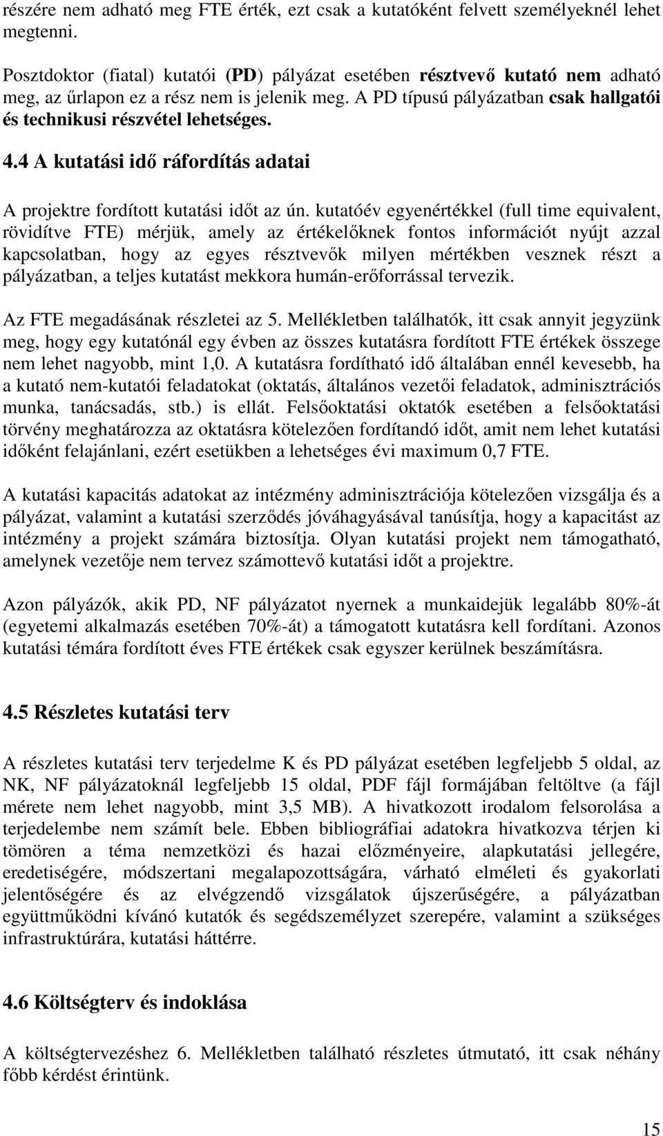 4.4 A kutatási idı ráfordítás adatai A projektre fordított kutatási idıt az ún.