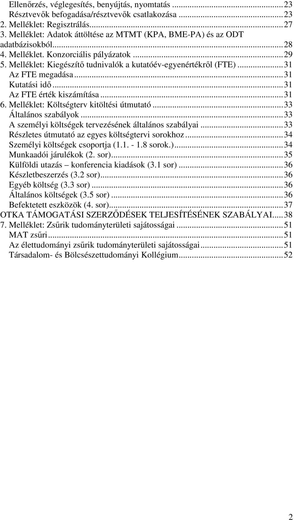 .. 31 Az FTE megadása... 31 Kutatási idı... 31 Az FTE érték kiszámítása... 31 6. Melléklet: Költségterv kitöltési útmutató... 33 Általános szabályok.