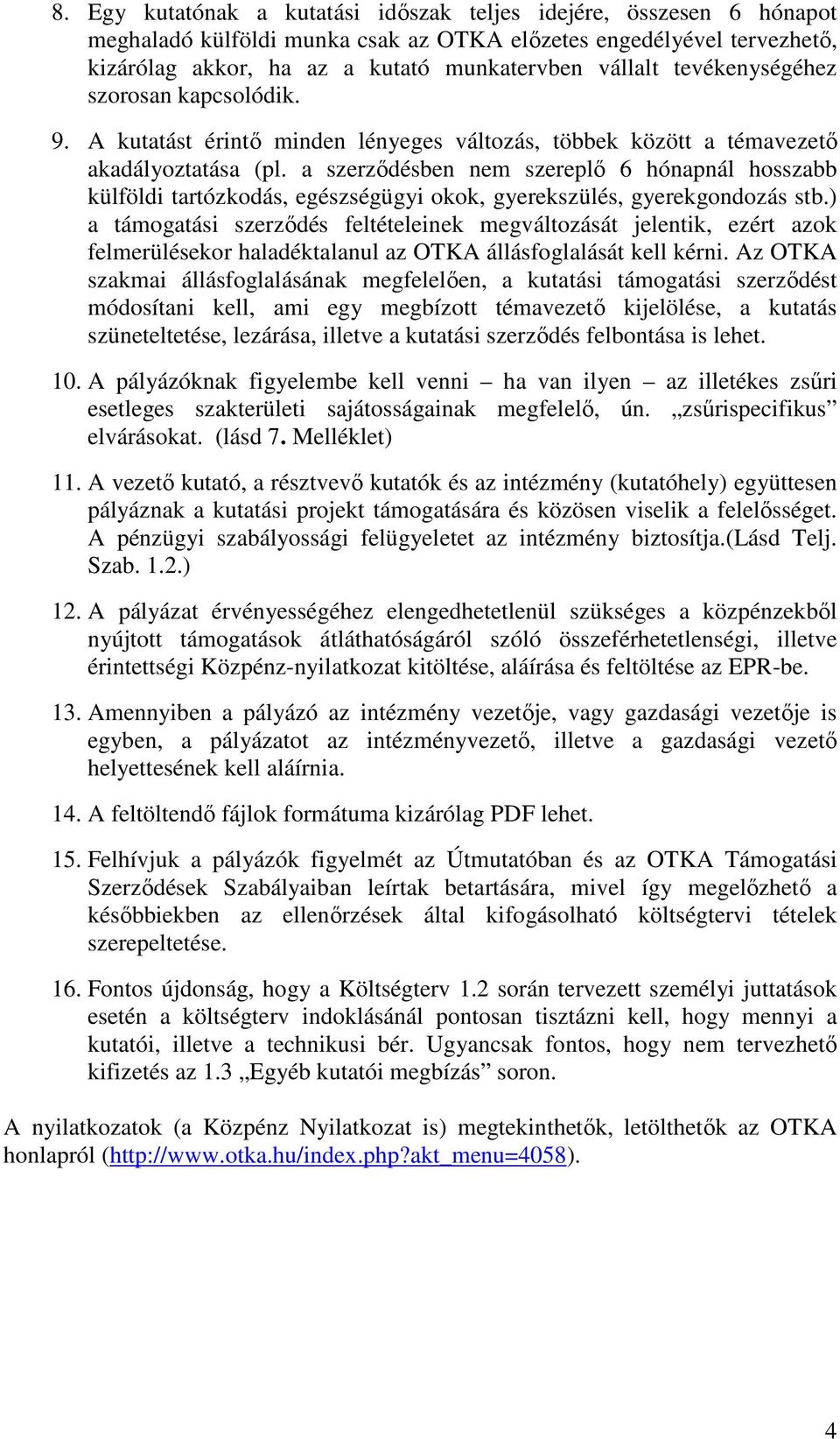 a szerzıdésben nem szereplı 6 hónapnál hosszabb külföldi tartózkodás, egészségügyi okok, gyerekszülés, gyerekgondozás stb.