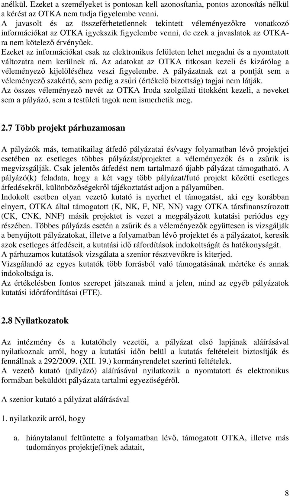 Ezeket az információkat csak az elektronikus felületen lehet megadni és a nyomtatott változatra nem kerülnek rá.