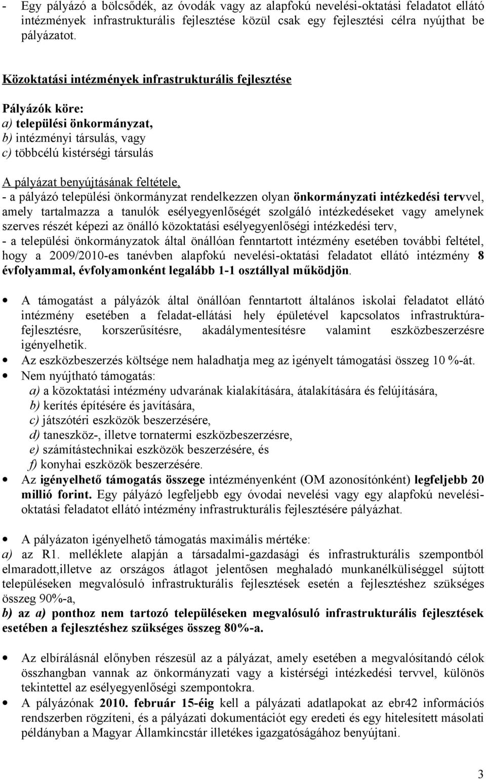 pályázó települési önkormányzat rendelkezzen olyan önkormányzati intézkedési tervvel, amely tartalmazza a tanulók esélyegyenlőségét szolgáló intézkedéseket vagy amelynek szerves részét képezi az