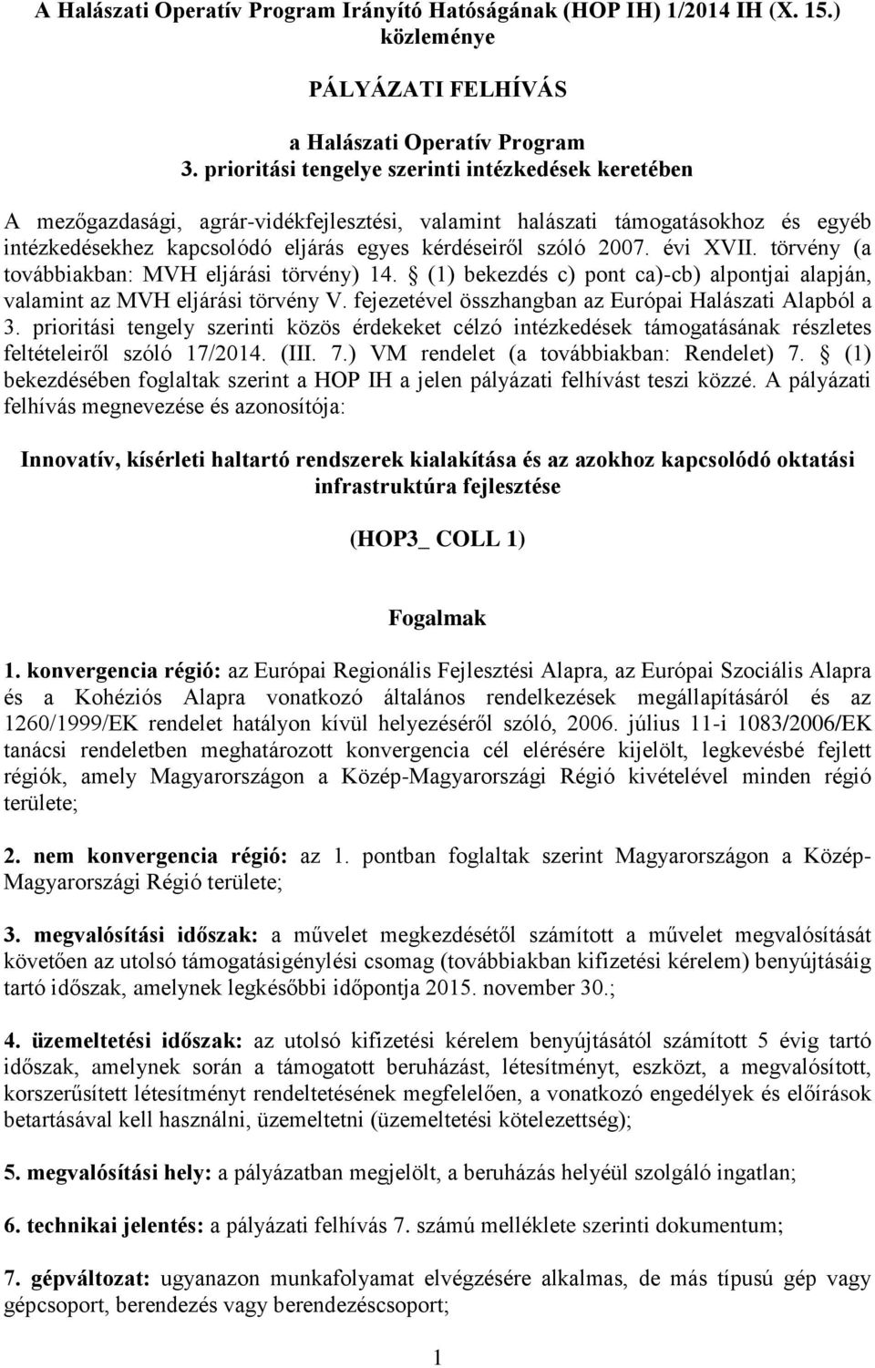 évi XVII. törvény (a továbbiakban: MVH eljárási törvény) 14. (1) bekezdés c) pont ca)-cb) alpontjai alapján, valamint az MVH eljárási törvény V.