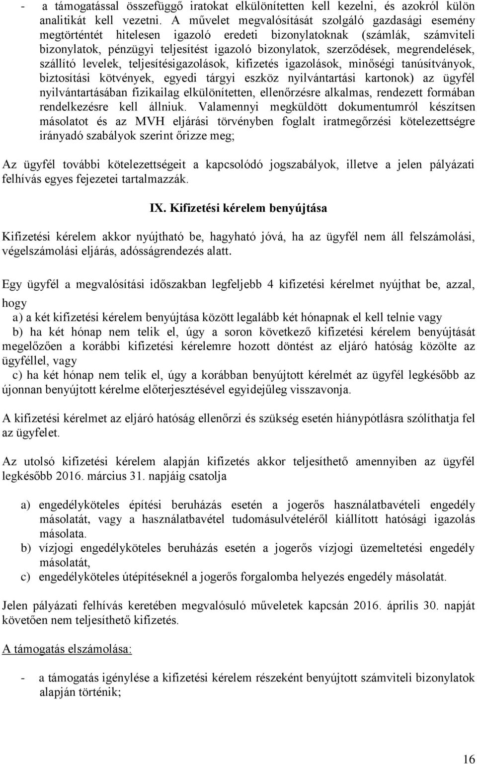 megrendelések, szállító levelek, teljesítésigazolások, kifizetés igazolások, minőségi tanúsítványok, biztosítási kötvények, egyedi tárgyi eszköz nyilvántartási kartonok) az ügyfél nyilvántartásában