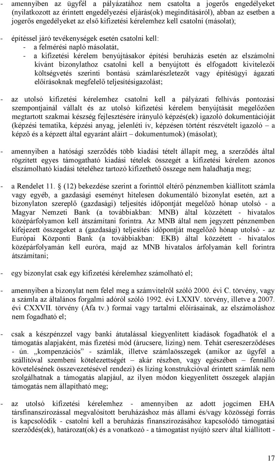 elszámolni kívánt bizonylathoz csatolni kell a benyújtott és elfogadott kivitelezői költségvetés szerinti bontású számlarészletezőt vagy építésügyi ágazati előírásoknak megfelelő teljesítésigazolást;