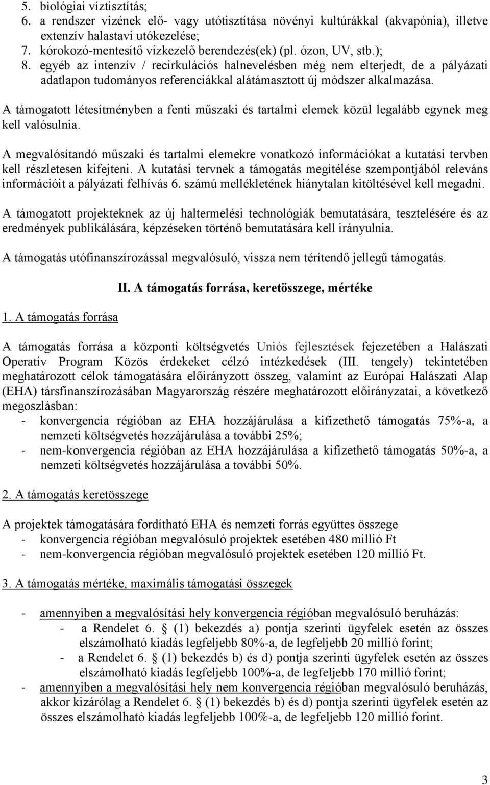 A támogatott létesítményben a fenti műszaki és tartalmi elemek közül legalább egynek meg kell valósulnia.